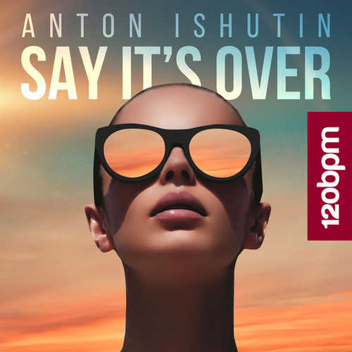 Обложка к песне Say It's Over (Original Mix) от Anton Ishutin
