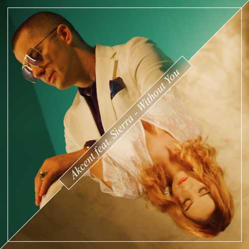 Обложка к песне Without You (feat. Sierra) от Akcent