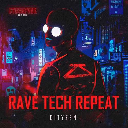 Обложка к песне Rave Tech Repeat (Original Mix) от Cityzen