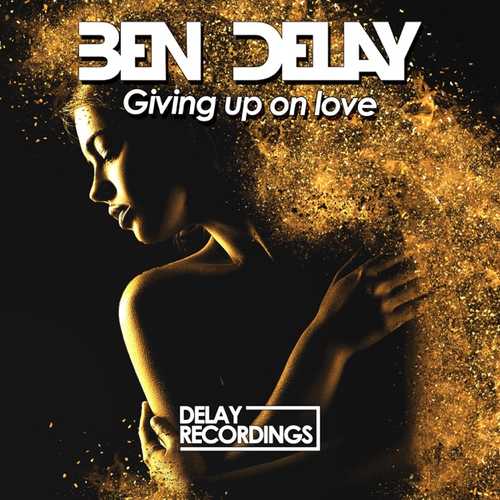 Обложка к песне Giving Up on Love (Extended Mix) от Ben Delay