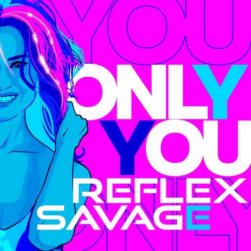 Обложка к песне Only You (feat. Savage) от Reflex